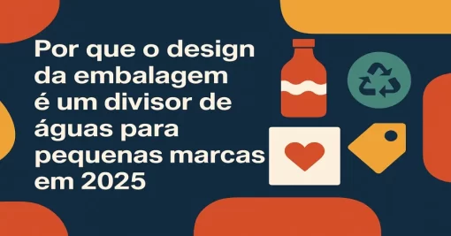 Por que o design da embalagem é um divisor de águas para pequenas marcas em 2025