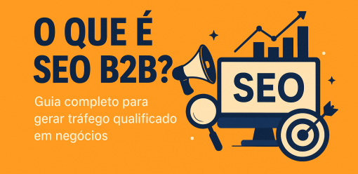 O Que é SEO B2B? Guia Completo para Gerar Tráfego Qualificado em Negócios