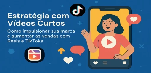 Estratégia com Vídeos Curtos: Como Impulsionar sua Marca e Aumentar as Vendas com Reels e TikToks