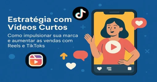Estratégia com Vídeos Curtos: Como Impulsionar sua Marca e Aumentar as Vendas com Reels e TikToks