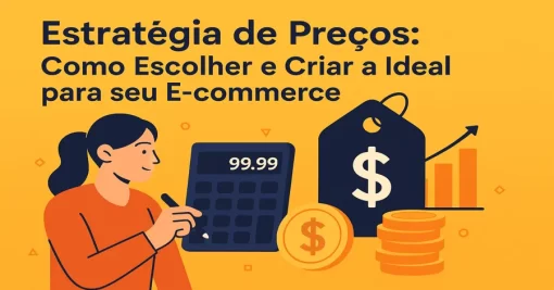 Estratégia de Preços: Como Escolher e Criar a Ideal para seu E-commerce
