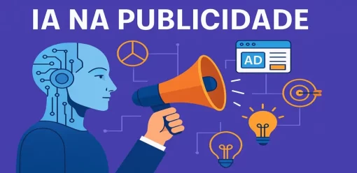 IA na Publicidade: Tudo o que você Precisa Saber