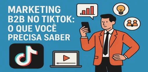 Marketing B2B no TikTok: O Que Você Precisa Saber