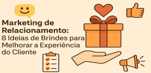 Marketing de Relacionamento: 8 Ideias de Brindes para Melhorar a Experiência do Cliente