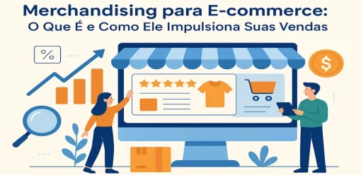 Merchandising para E-commerce: O Que É e Como Ele Impulsiona Suas Vendas
