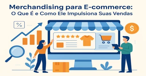 Merchandising para E-commerce: O Que É e Como Ele Impulsiona Suas Vendas