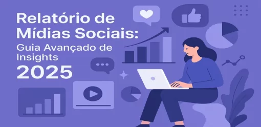 Relatório de Mídias Sociais: Guia Avançado de Insights 2025