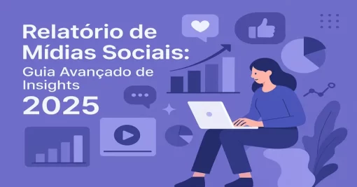 Relatório de Mídias Sociais: Guia Avançado de Insights 2025