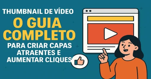 Thumbnail de Vídeo: O Guia Completo para Criar Capas Atraentes e Aumentar Cliques