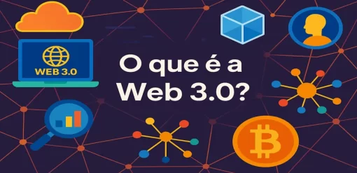O que é a Web 3.0? Entenda a Próxima Geração da Internet