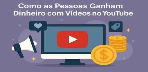Como as Pessoas Ganham Dinheiro com Vídeos no YouTube?