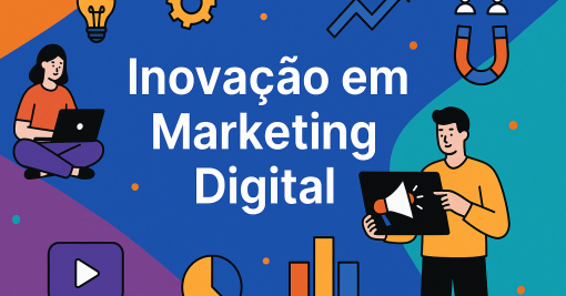Inovação em Marketing Digital: Como Se Manter à Frente das Tendências