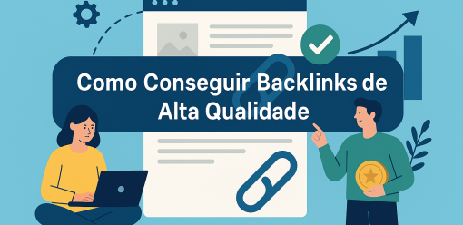 Como Conseguir Backlinks de Alta Qualidade: 7 Estratégias Atuais