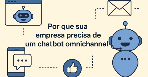 Por que sua empresa precisa de um chatbot omnichannel