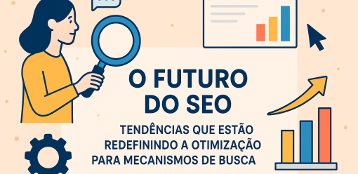 O Futuro do SEO: Tendências que Estão Redefinindo a Otimização para Mecanismos de Busca