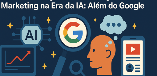Como Proteger Sua Estratégia de Marketing na Era da IA: Além do Google