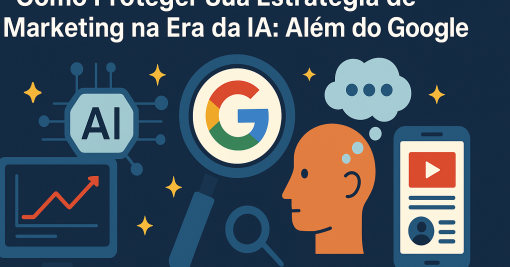 Como Proteger Sua Estratégia de Marketing na Era da IA: Além do Google