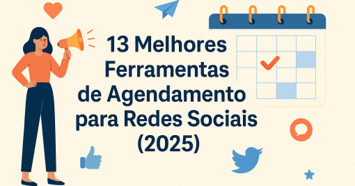 13 Melhores Ferramentas de Agendamento para Redes Sociais