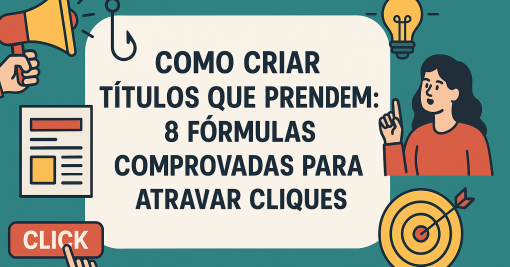 Como Criar Títulos que Prendem: 8 Fórmulas Comprovadas para Atrair Cliques