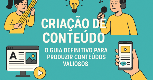 Criação de Conteúdo: O Guia Definitivo para Produzir Conteúdos Valiosos