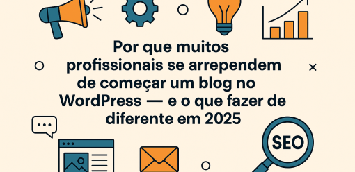 Por Que Muitos Profissionais se Arrependem de Começar um Blog no WordPress — E O Que Fazer de Diferente em 2025