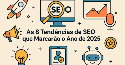 As 8 Tendências de SEO que Marcarão o Ano de 2025
