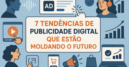 7 Tendências de Publicidade Digital que Estão Moldando o Futuro da Ad Tech