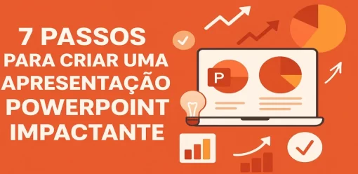 7 Passos para Criar uma Apresentação PowerPoint Impactante