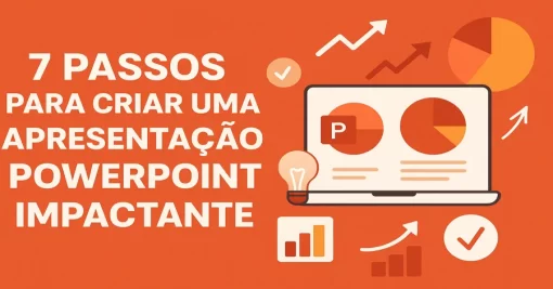 7 Passos para Criar uma Apresentação PowerPoint Impactante