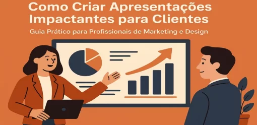 Como Criar Apresentações Impactantes para Clientes: Guia Prático para Profissionais de Marketing e Design