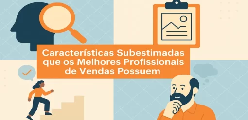 8 Características Subestimadas que os Melhores Profissionais de Vendas Possuem (Mas Poucos Reconhecem)