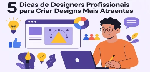 5 Dicas de Designers Profissionais para Criar Designs Mais Atraentes