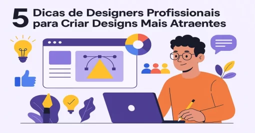 5 Dicas de Designers Profissionais para Criar Designs Mais Atraentes