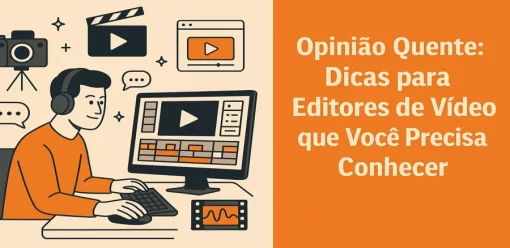 Dicas para Editores de Vídeo que Você Precisa Conhecer
