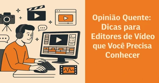 Dicas para Editores de Vídeo que Você Precisa Conhecer