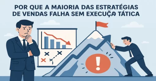 Por Que a Maioria das Estratégias de Vendas Falha Sem Execução Tática