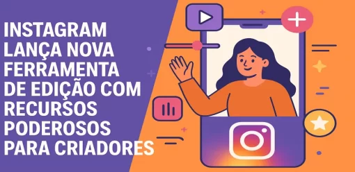 Instagram Lança Nova Ferramenta de Edição com Recursos Poderosos para Criadores