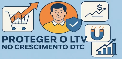 Como Proteger o LTV no Crescimento DTC: Estratégias para um Futuro Sustentável