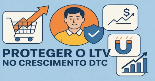 Como Proteger o LTV no Crescimento DTC: Estratégias para um Futuro Sustentável