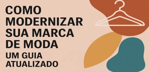 Como Modernizar Sua Marca de Moda: Um Guia Atualizado