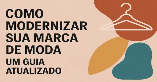 Como Modernizar Sua Marca de Moda: Um Guia Atualizado