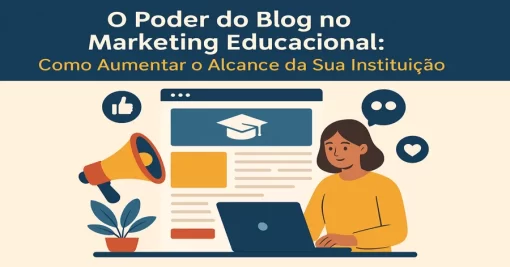 O Poder do Blog no Marketing Educacional: Como Aumentar o Alcance da Sua Instituição