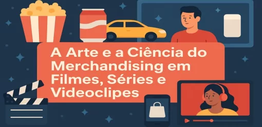 A Arte e a Ciência do Merchandising em Filmes, Séries e Videoclipes