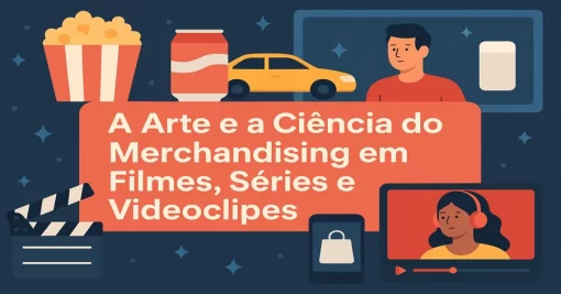 A Arte e a Ciência do Merchandising em Filmes, Séries e Videoclipes