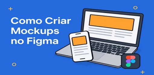 Como Criar Mockups no Figma: Guia Prático para Designers e Profissionais de Marketing