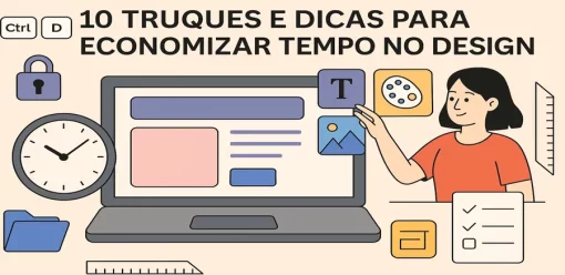 10 Truques e Dicas para Economizar Tempo no Design e Melhorar Seu Fluxo de Trabalho