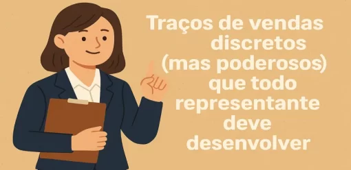 Traços de vendas discretos (mas poderosos) que todo representante deve desenvolver