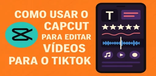 Como Usar o CapCut para Editar Vídeos para o TikTok