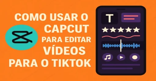 Como Usar o CapCut para Editar Vídeos para o TikTok