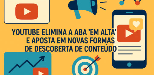 YouTube elimina a aba “Em Alta” e aposta em novas formas de descoberta de conteúdo